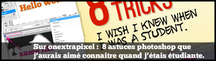 Sur Onextrapixel : 8 astuces photoshop que j’aurais aimé connaitre quand j’étais étudiante