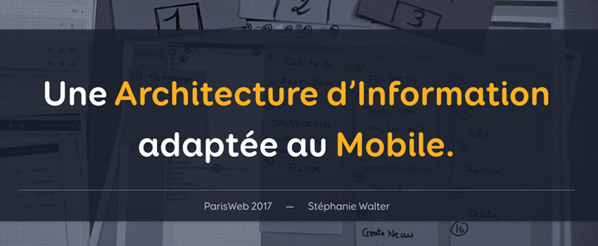 Construire Une Architecture d’Information  adaptée au Mobile - ParisWeb 2017