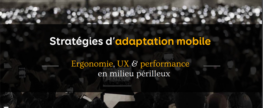 Stratégies d’adaptation mobile : ergonomie, UX et performance en milieu périlleux - support de conférence